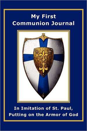 My First Communion Journal in Imitation of St. Paul, Putting on the Armor of God de Janet P. McKenzie