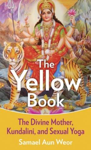 The Yellow Book: The Divine Mother, Kundalini, and Spiritual Powers de Samael Aun Weor