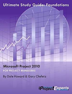 Ultimate Study Guide to Microsoft Project 2010: Foundations de Dale A. Howard