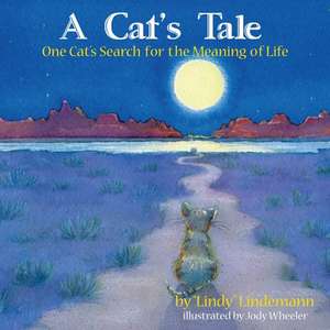 A Cat's Tale, One Cat's Search for the Meaning of Life de Lindy Lindemann