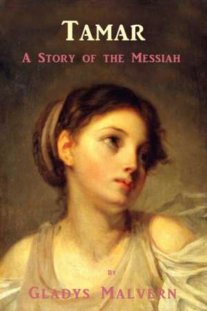 Tamar - A Story of the Messiah: The Story of Anastasia Lafayette de Gladys Malvern