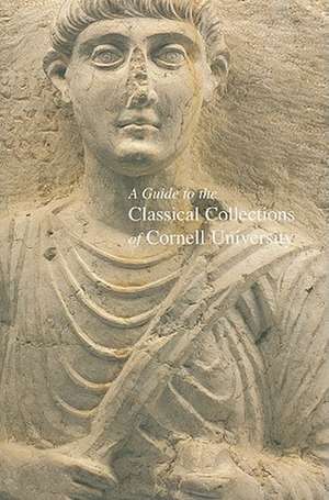 A Guide to the Classical Collections of Cornell University de Peter I. Kuniholm