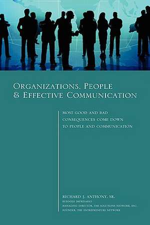 Organizations, People & Effective Communication - Most Good and Bad Consequences Come Down to People and Communication (Hardcover) de Sr. Richard J. Anthony