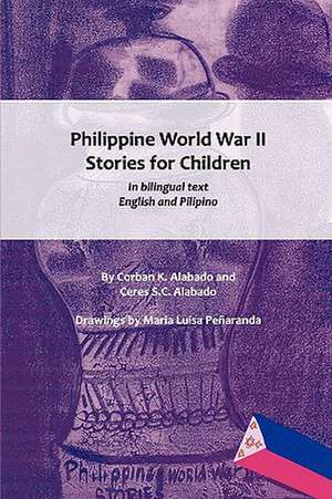 Philippine World War II Stories for Children de Corban K. Alabado