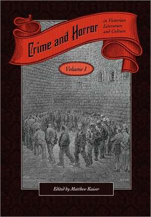 Crime and Horror in Victorian Literature and Culture-Volume I de Matthew Kaiser