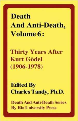 Death and Anti-Death, Volume 6: Thirty Years After Kurt Gdel (1906-1978) de Roger Penrose