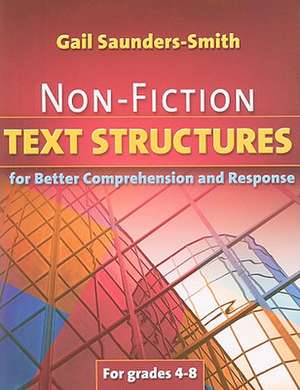 Non-Fiction Text Structures for Better Comprehension and Response de Gail Saunders-Smith