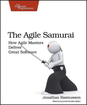 The Agile Samurai: How Agile Masters Deliver Great Software de Jonathan Rasmusson