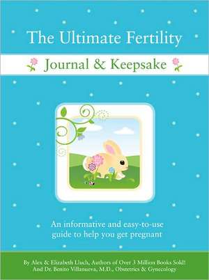 The Ultimate Fertility Journal & Keepsake de Alex A. Lluch