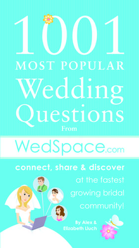 1001 Most Popular Wedding Questions from WedSpace.com: Improve Your Love, Communication, and Friendship de Alex Lluch