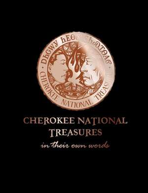 Cherokee National Treasures: In Their Own Words de Shawna Morton-Cain