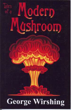 Tales of a Modern Mushroom de George Wirshing