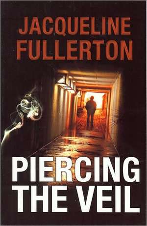 Piercing the Veil de Jacqueline Fullerton