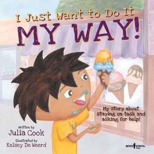 I Just Want to Do It My Way!: My Story about Staying on Task and Asking for Help de Julia Cook