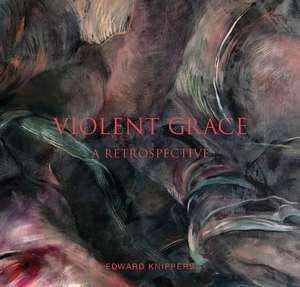 Violent Grace: A Retrospective de Roberta Green Ahmanson