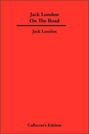 Jack London on the Road: How to Build a Healthy Relationship That Lasts a Lifetime de Jack London