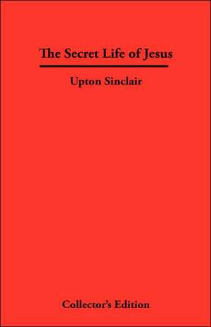 The Secret Life of Jesus de Upton Sinclair