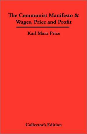 The Communist Manifesto & Wages, Price and Profit de Karl Marx