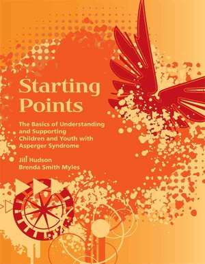 Starting Points: The Basics of Understanding and Supporting Children and Youth with Asperger Syndrome de Jill Hudson