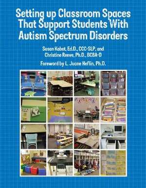 Setting Up Classroom Spaces That Support Students with Autism de Susan Kabot