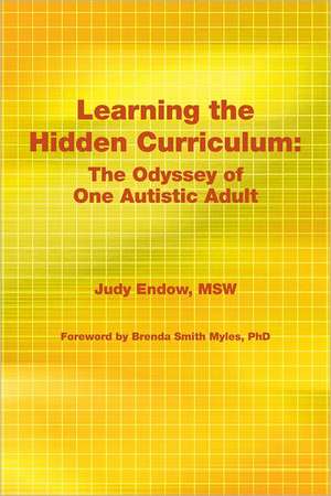 Learning the Hidden Curriculum: The Odyssey of One Autistic Adult de Judy Endow