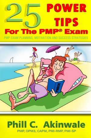 25 Power Tips for the PMP Exam de Pmp Phill C. Akinwale