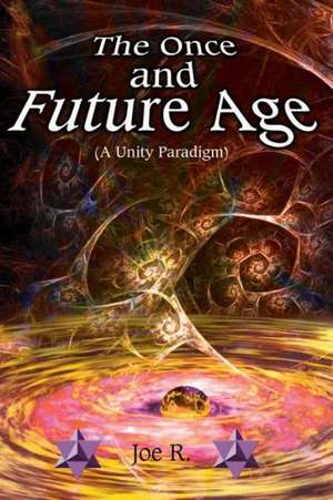 The Once and Future Age (a Unity Paradigm) de Joe Richardson