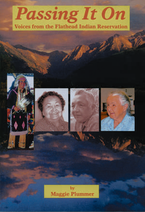 Passing It On: Voices from the Flathead Indian Reservation de Maggie Plummer