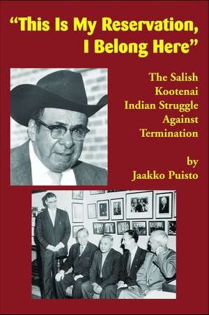 "This Is My Reservation, I Belong Here": The Salish Kootenai Indian Struggle Against Termination de Jaakko Puisto