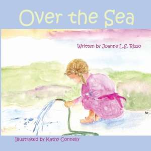 Over the Sea: A Daughter's Journey of Discovery de Joanne L. S. Risso