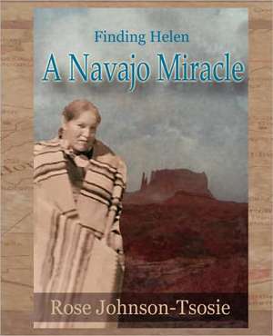 Finding Helen - A Navajo Miracle de Rose W. Johnson-Tsosie