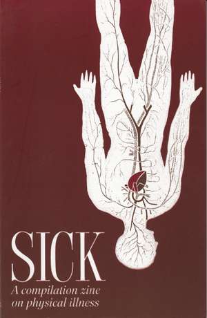 Sick: A Compilation Zine on Physical Illness de Ben Holtzman