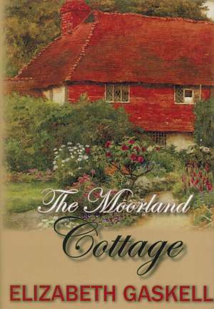 Gaskell, E: MOORLAND COTTAGE