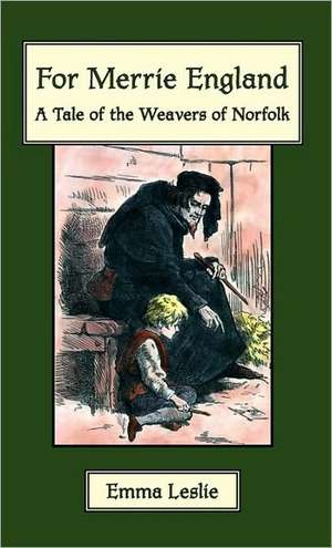 For Merrie England: A Tale of the Weavers of Norfolk de Emma Leslie