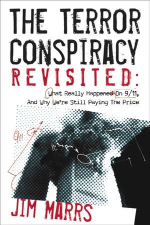 The Terror Conspiracy Revisited: What Really Happened on 9/11, and Why We're Still Paying the Price de Jim Marrs