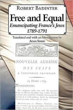 Free and Equal.... Emancipating France's Jews 1789-1791 de Robert Badinter