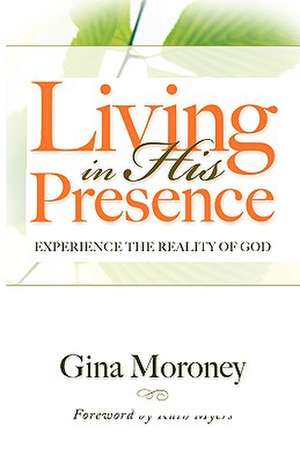 Living in His Presence de Gina Moroney