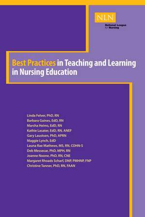 Best Practices in Teaching and Learning in Nursing Education de Linda Felver PhD, RN