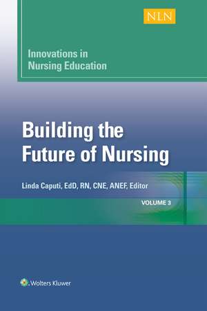 Innovations in Nursing Education: Building the Future of Nursing, Volumn 1 de Linda Caputi