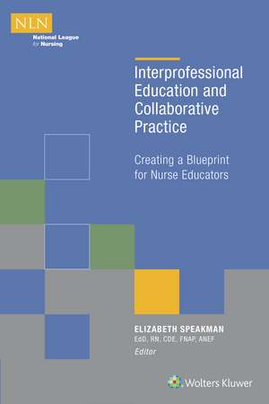 Interprofessional Education and Collaborative Practice: Creating a Blueprint for Nurse Educators de Dr. Elizabeth Speakman