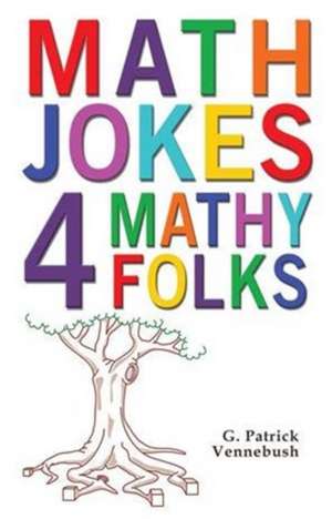 Math Jokes 4 Mathy Folks de G. Patrick Vennebush