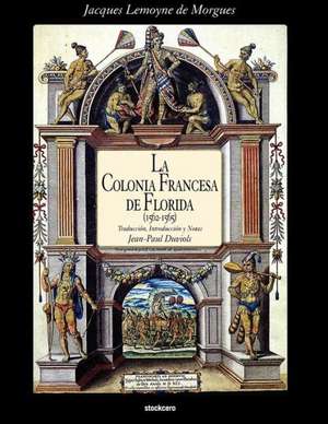 La Colonia Francesa de Florida (1562-1565) de Jacques Lemoyne De Morgues