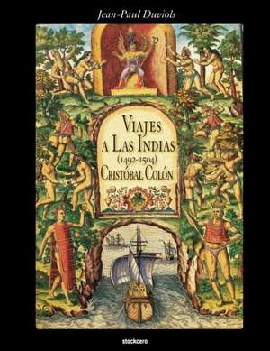 Cristobal Colon - Viajes a Las Indias (1492-1504) de Jean Paul Duviols