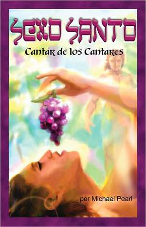 Sexto Santo: Cantar de Los Cantares de Michael Pearl