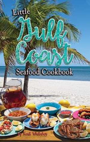 Little Gulf Coast Seafood Cookbook de Kent Whitaker