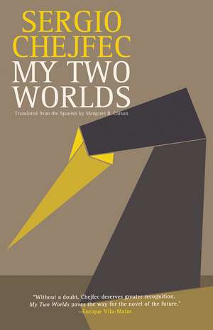 My Two Worlds de Sergio Chejfec