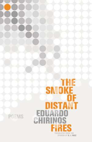 The Smoke of Distant Fires: Poems de Eduardo Chirinos