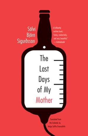 The Last Days of My Mother de Solvi Bjorn Sigurdsson