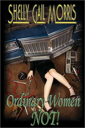 Ordinary Women-Not! de Shelly G. Morris