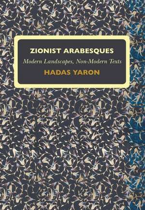 Zionist Arabesques de Hadas Yaron